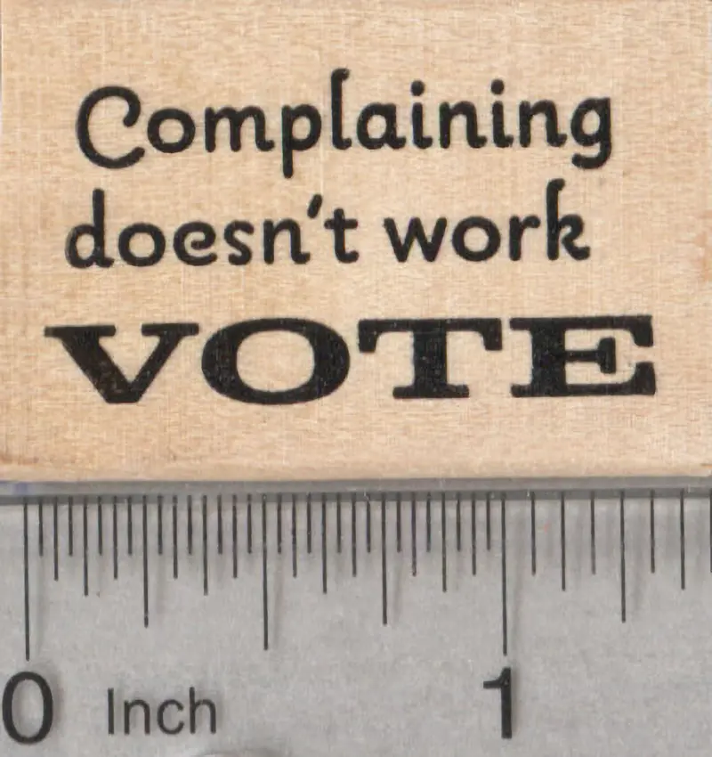 'Complaining Doesn'T Work' Vote Rubber Stamp 1