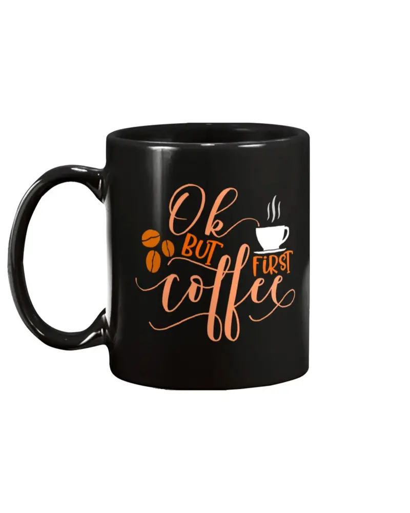 'Ok, But Coffee First' Humorous 11Oz Mug 1