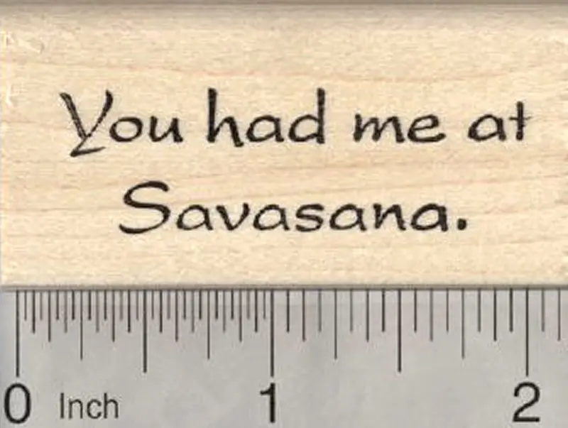 'You Had Me At Savasana' Yoga Humor Rubber Stamp 1