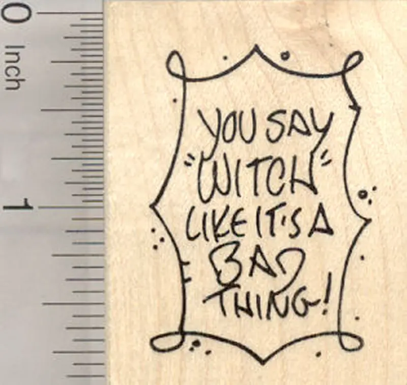'You Say Witch Like It'S A Bad Thing' Rubber Stamp – Empowering Halloween Saying 1